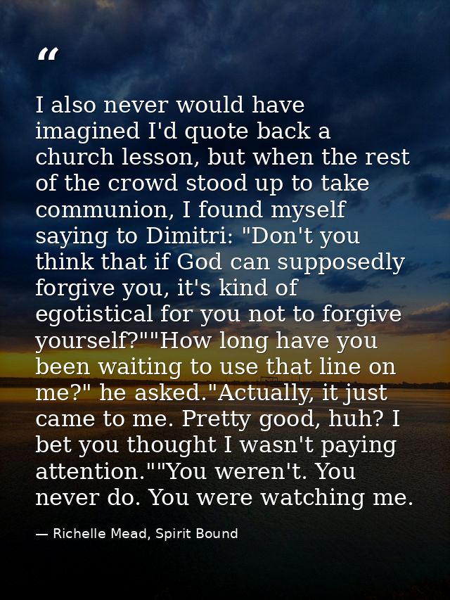 I also never would have imagined I'd quote back a church lesson, but when the rest of the crowd stood up to take communi — Richelle Mead, Spirit Bound