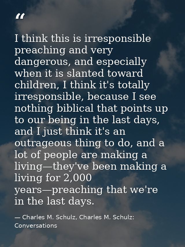 I think this is irresponsible preaching and very dangerous, and especially when it is slanted toward children, I think i — Charles M. Schulz, Charles M. Schulz: Conversations