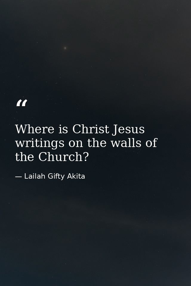 Where is Christ Jesus writings on the walls of the Church? — Lailah Gifty Akita