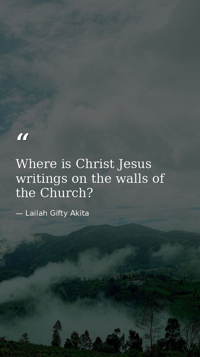 Where is Christ Jesus writings on the walls of the Church? — Lailah Gifty Akita