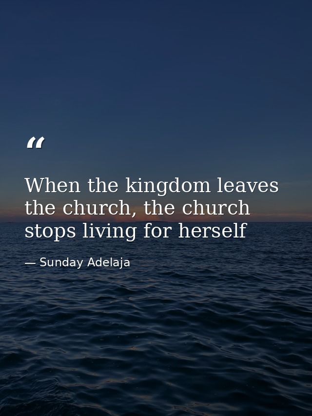When the kingdom leaves the church, the church stops living for herself — Sunday Adelaja