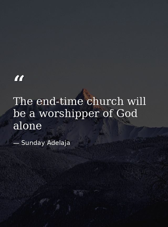 The end-time church will be a worshipper of God alone — Sunday Adelaja