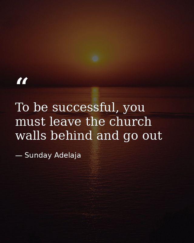 To be successful, you must leave the church walls behind and go out — Sunday Adelaja