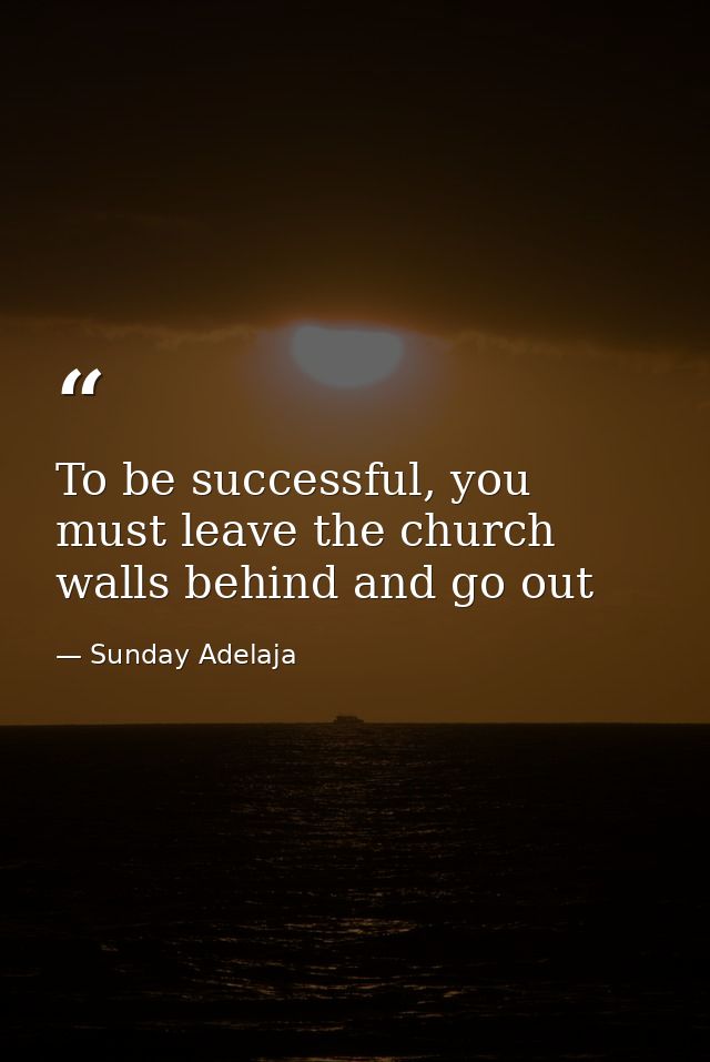 To be successful, you must leave the church walls behind and go out — Sunday Adelaja