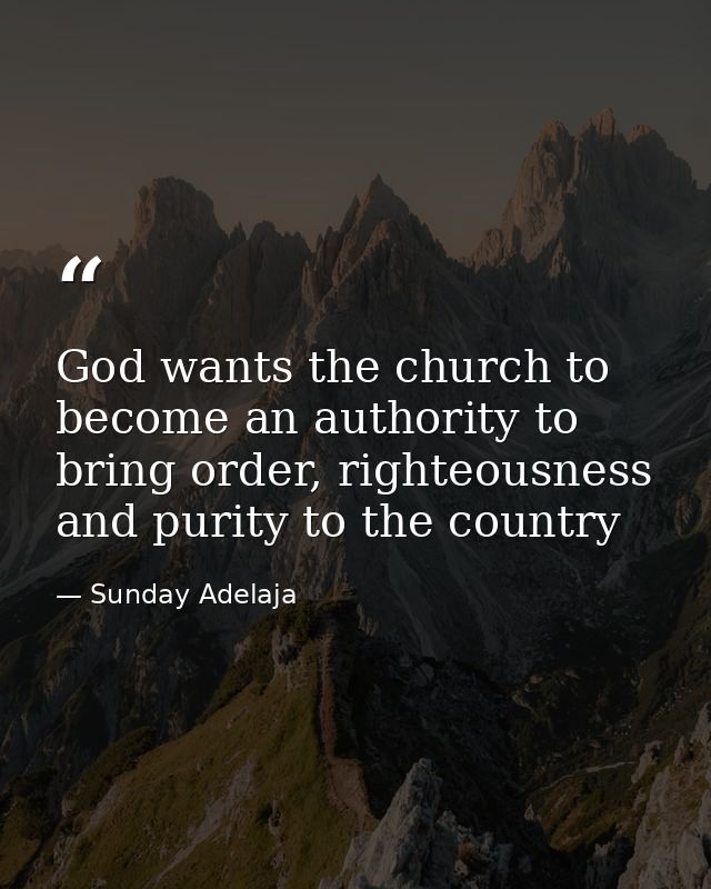 God wants the church to become an authority to bring order, righteousness and purity to the country — Sunday Adelaja