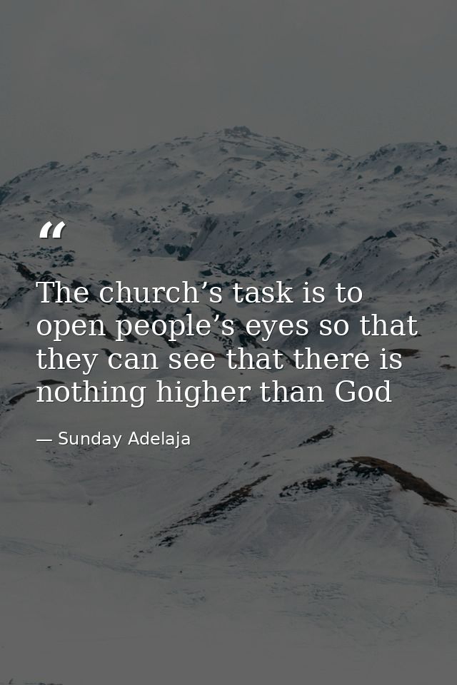 The church’s task is to open people’s eyes so that they can see that there is nothing higher than God — Sunday Adelaja