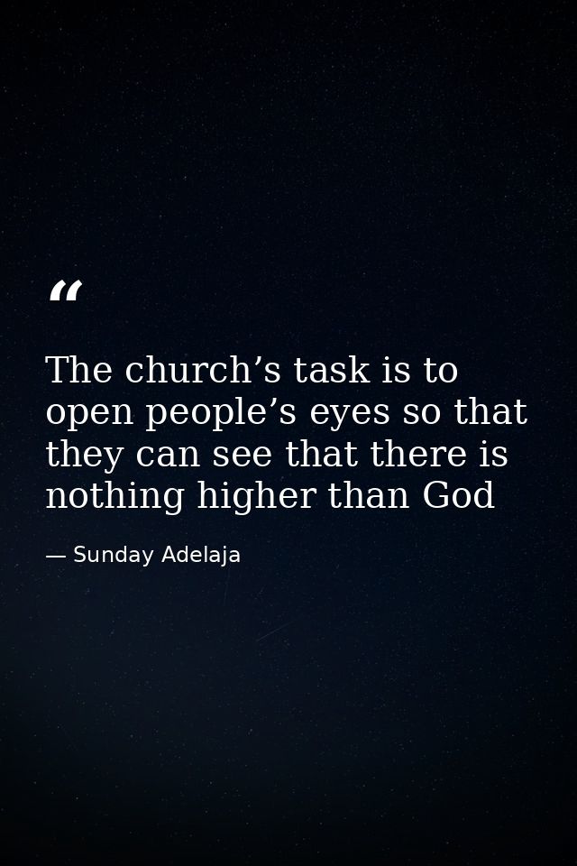 The church’s task is to open people’s eyes so that they can see that there is nothing higher than God — Sunday Adelaja