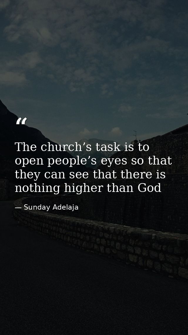 The church’s task is to open people’s eyes so that they can see that there is nothing higher than God — Sunday Adelaja
