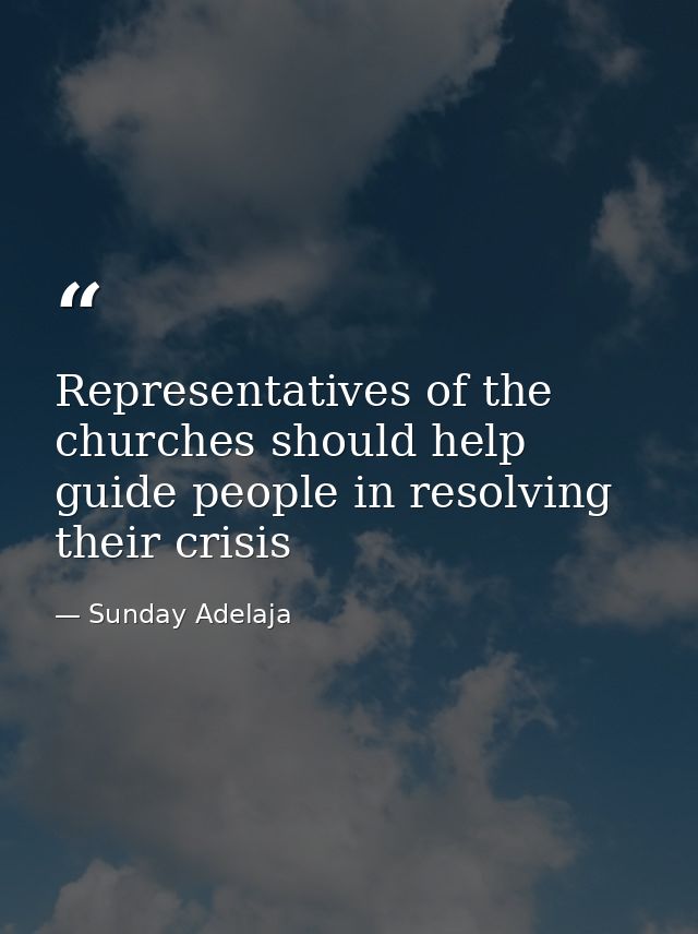 Representatives of the churches should help guide people in resolving their crisis — Sunday Adelaja