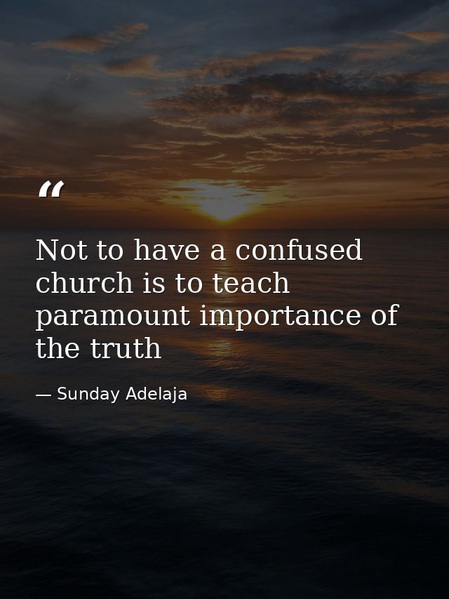 Not to have a confused church is to teach paramount importance of the truth — Sunday Adelaja