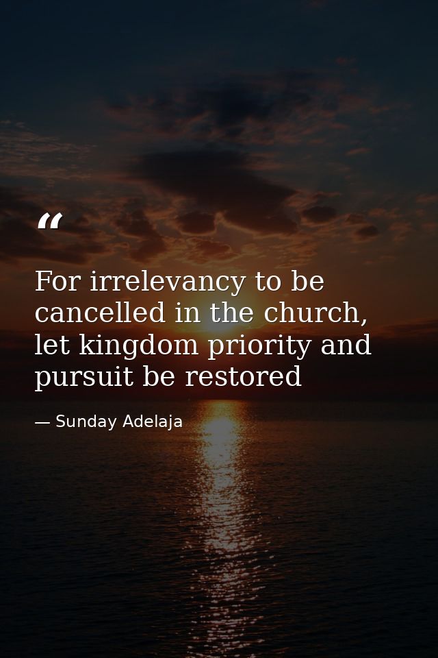 For irrelevancy to be cancelled in the church, let kingdom priority and pursuit be restored — Sunday Adelaja