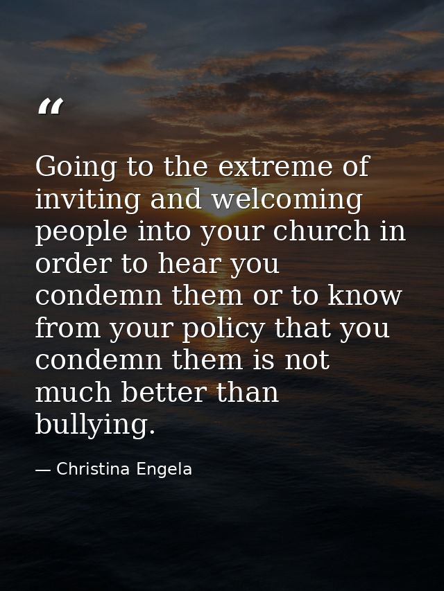 Going to the extreme of inviting and welcoming people into your church in order to hear you condemn them or to know from — Christina Engela