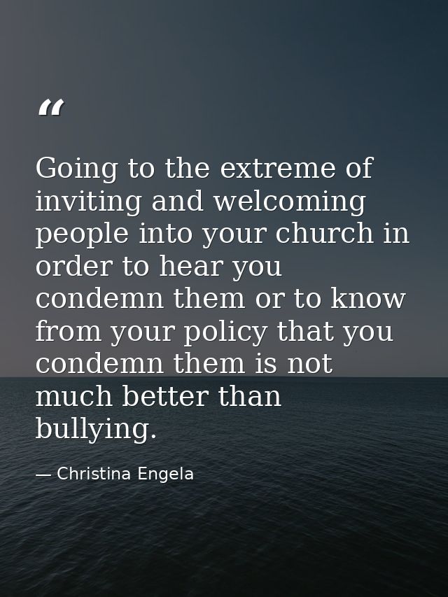 Going to the extreme of inviting and welcoming people into your church in order to hear you condemn them or to know from — Christina Engela