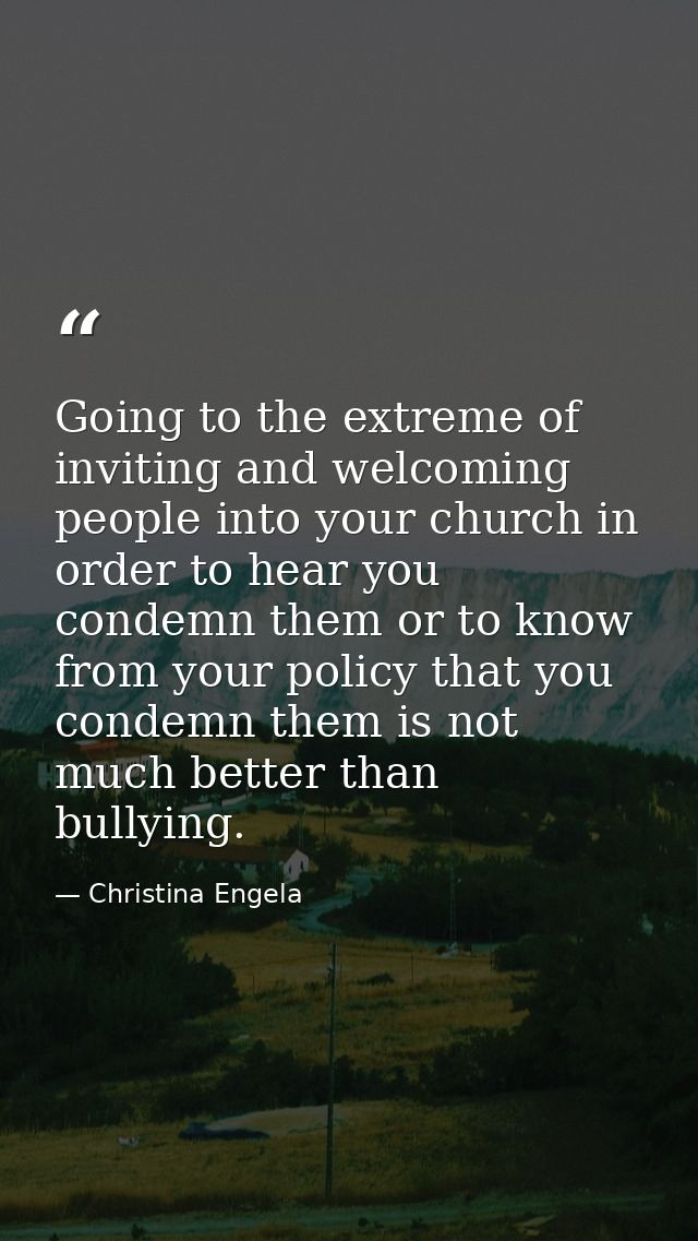 Going to the extreme of inviting and welcoming people into your church in order to hear you condemn them or to know from — Christina Engela