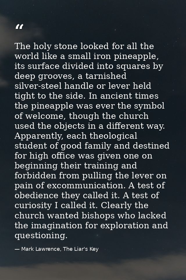 The holy stone looked for all the world like a small iron pineapple, its surface divided into squares by deep grooves, a — Mark Lawrence, The Liar's Key