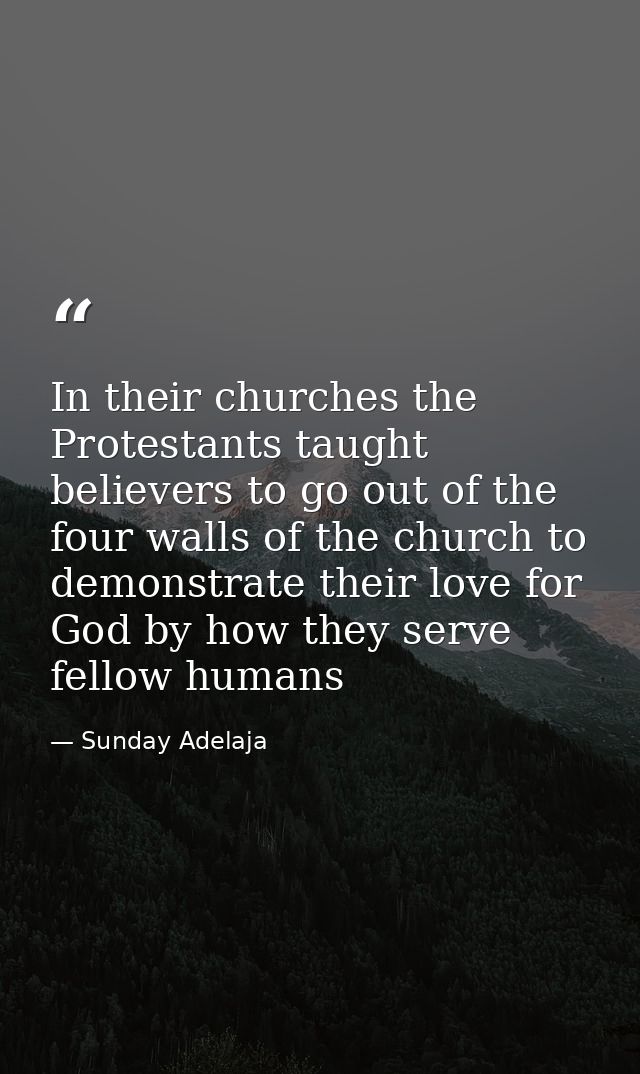 In their churches the Protestants taught believers to go out of the four walls of the church to demonstrate their love f — Sunday Adelaja