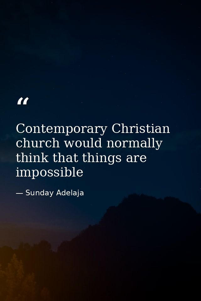 Contemporary Christian church would normally think that things are impossible — Sunday Adelaja