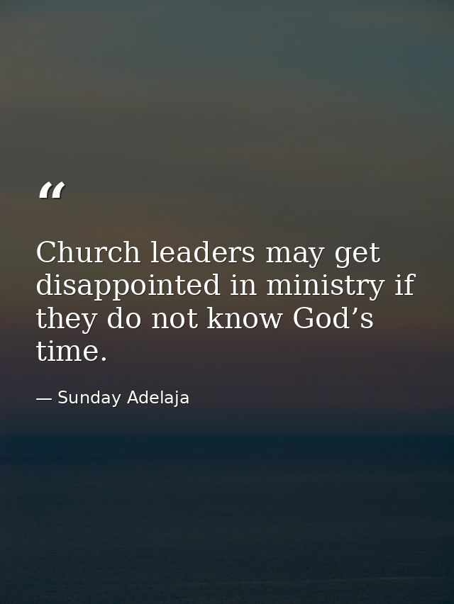Church leaders may get disappointed in ministry if they do not know God’s time. — Sunday Adelaja