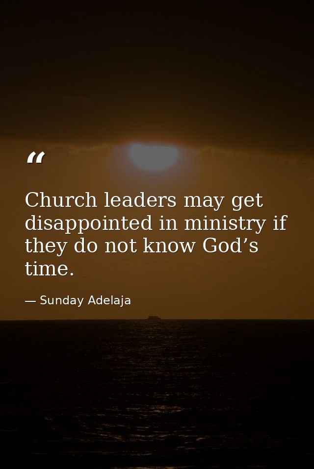 Church leaders may get disappointed in ministry if they do not know God’s time. — Sunday Adelaja