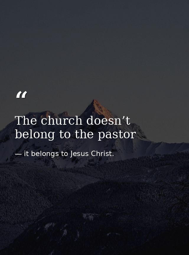 The church doesn’t belong to the pastor — it belongs to Jesus Christ.