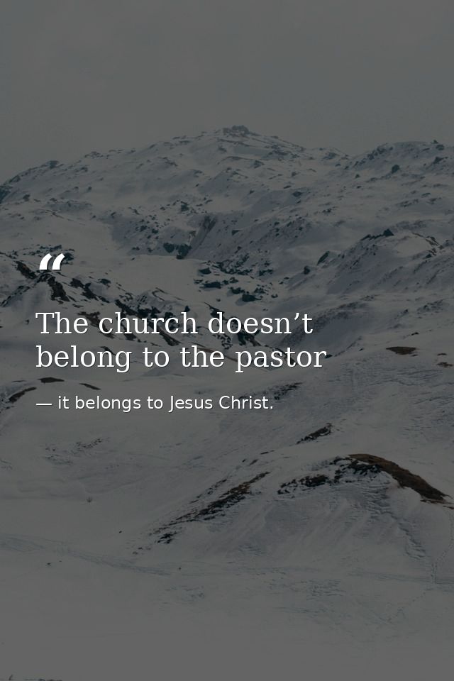 The church doesn’t belong to the pastor — it belongs to Jesus Christ.