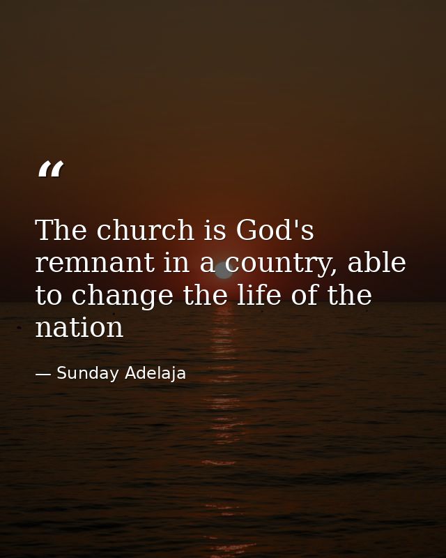 The church is God's remnant in a country, able to change the life of the nation — Sunday Adelaja