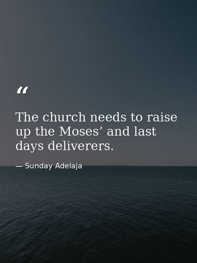 The church needs to raise up the Moses’ and last days deliverers. — Sunday Adelaja