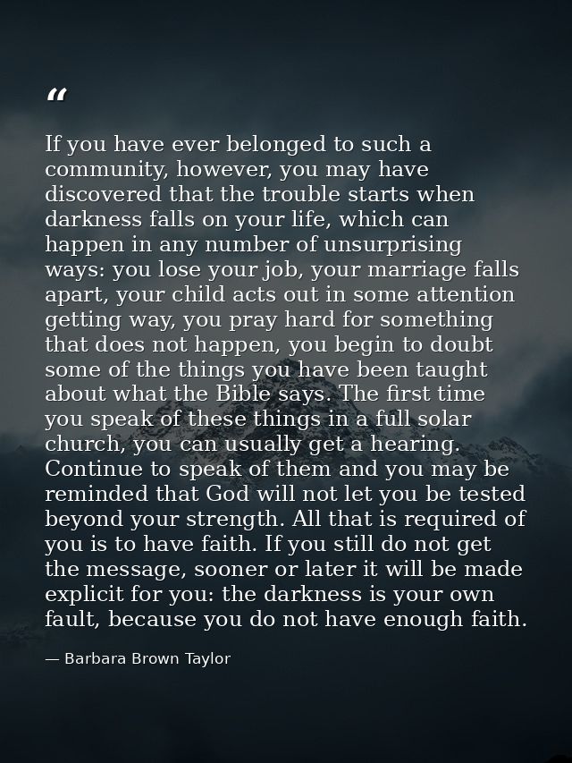 If you have ever belonged to such a community, however, you may have discovered that the trouble starts when darkness fa — Barbara Brown Taylor