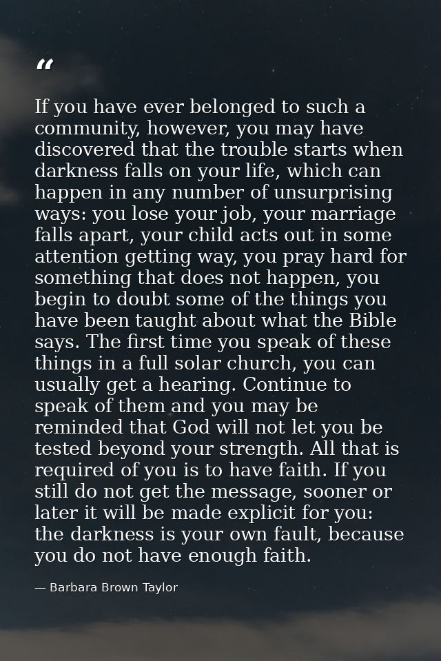 If you have ever belonged to such a community, however, you may have discovered that the trouble starts when darkness fa — Barbara Brown Taylor
