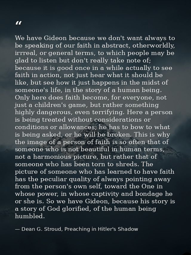 We have Gideon because we don't want always to be speaking of our faith in abstract, otherworldly, irrreal, or general t — Dean G. Stroud, Preaching in Hitler's Shadow