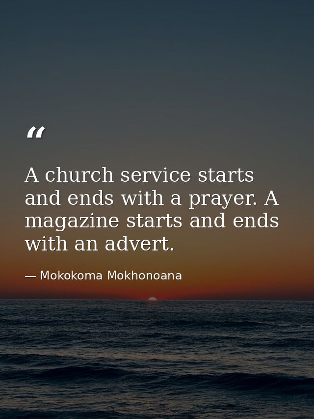 A church service starts and ends with a prayer. A magazine starts and ends with an advert. — Mokokoma Mokhonoana