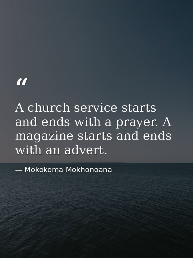 A church service starts and ends with a prayer. A magazine starts and ends with an advert. — Mokokoma Mokhonoana