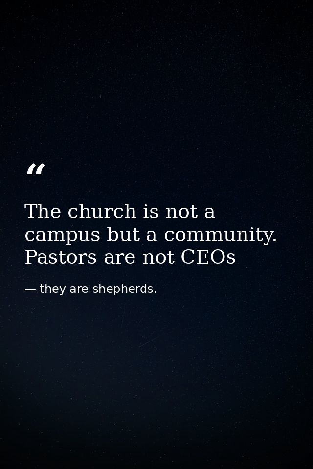 The church is not a campus but a community. Pastors are not CEOs — they are shepherds.