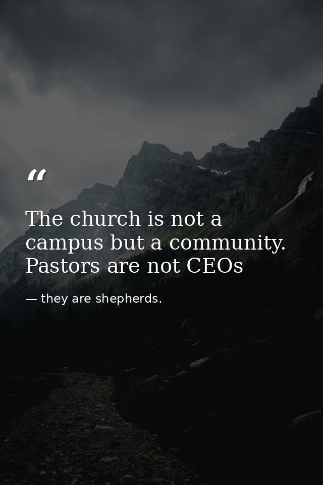 The church is not a campus but a community. Pastors are not CEOs — they are shepherds.