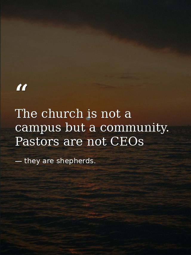 The church is not a campus but a community. Pastors are not CEOs — they are shepherds.