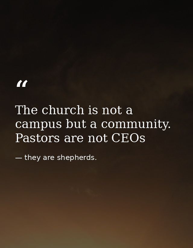 The church is not a campus but a community. Pastors are not CEOs — they are shepherds.