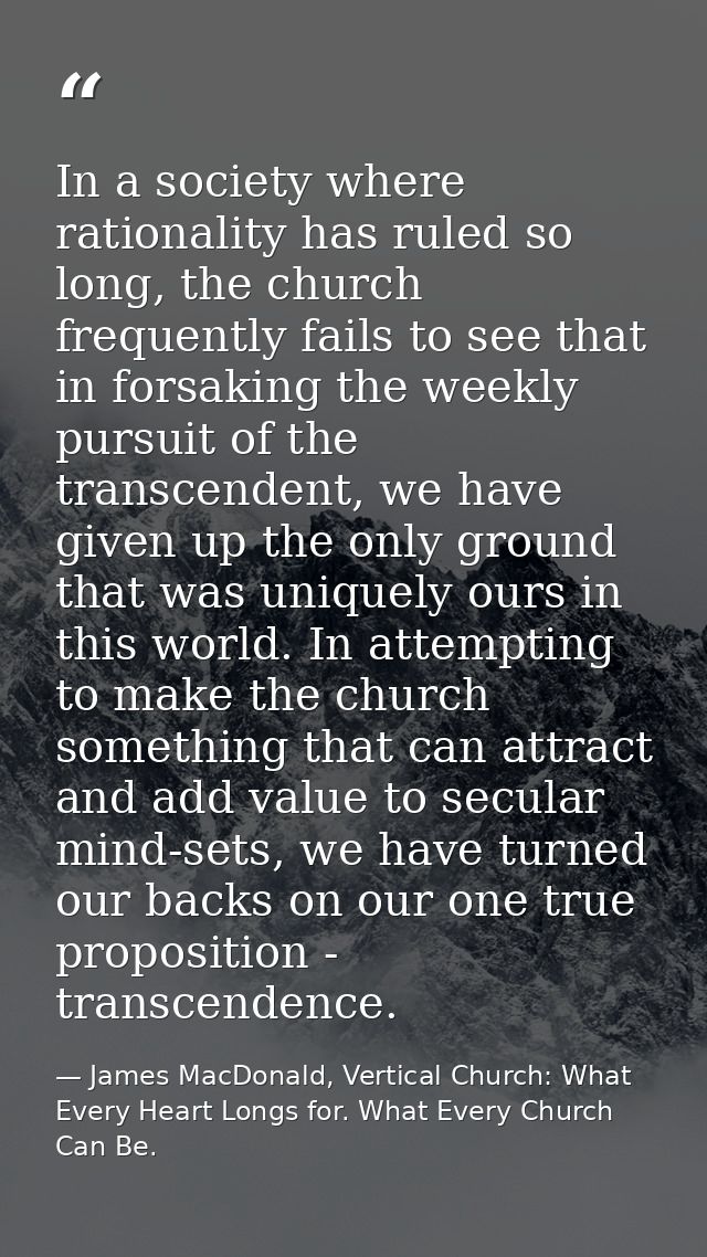 In a society where rationality has ruled so long, the church frequently fails to see that in forsaking the weekly pursui — James MacDonald, Vertical Church: What Every Heart Longs for. What Every Church Can Be.