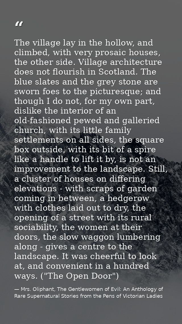 The village lay in the hollow, and climbed, with very prosaic houses, the other side. Village architecture does not flou — Mrs. Oliphant, The Gentlewomen of Evil: An Anthology of Rare Supernatural Stories from the Pens of Victorian Ladies