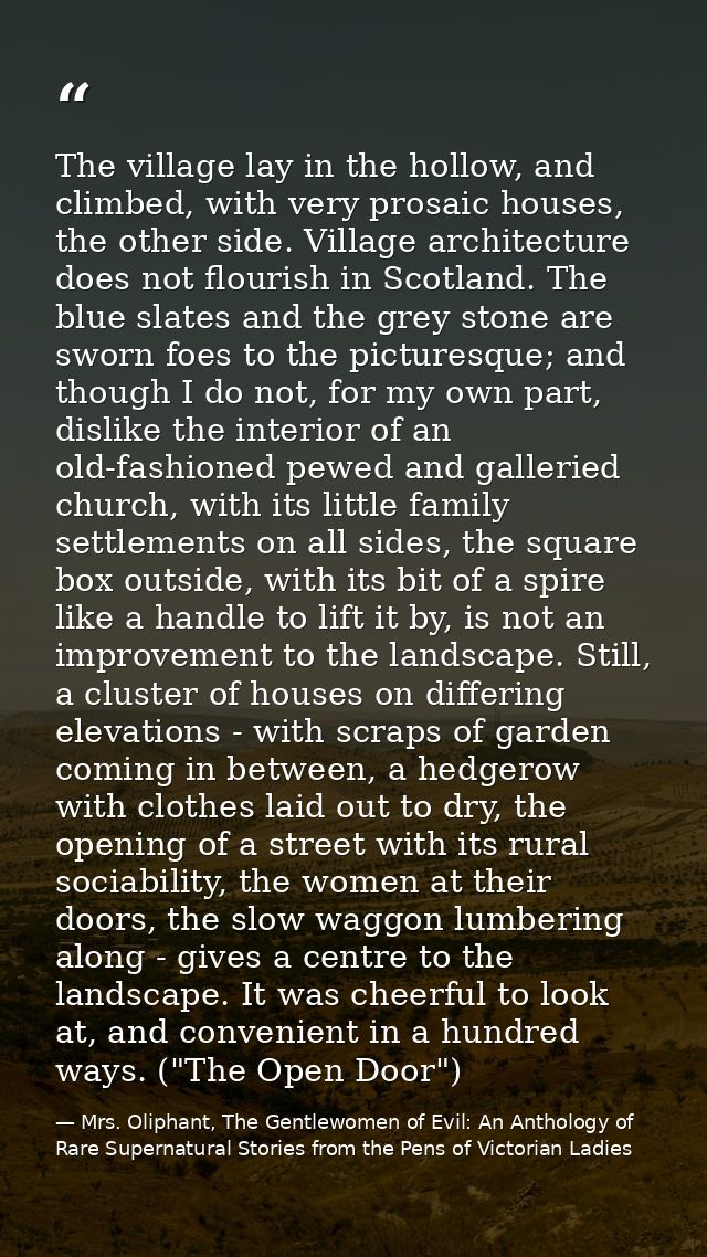 The village lay in the hollow, and climbed, with very prosaic houses, the other side. Village architecture does not flou — Mrs. Oliphant, The Gentlewomen of Evil: An Anthology of Rare Supernatural Stories from the Pens of Victorian Ladies
