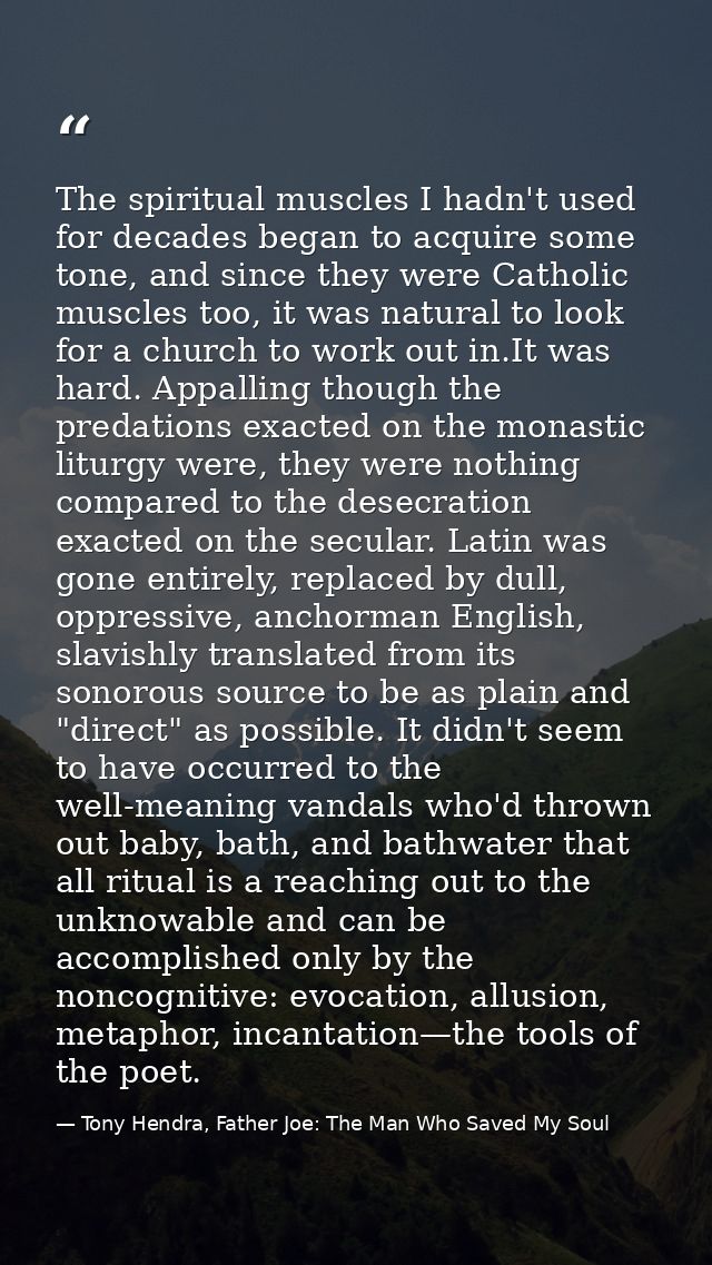 The spiritual muscles I hadn't used for decades began to acquire some tone, and since they were Catholic muscles too, it — Tony Hendra, Father Joe: The Man Who Saved My Soul