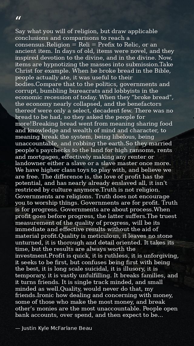Say what you will of religion, but draw applicable conclusions and comparisons to reach a consensus.Religion = Reli = Pr — Justin Kyle McFarlane Beau