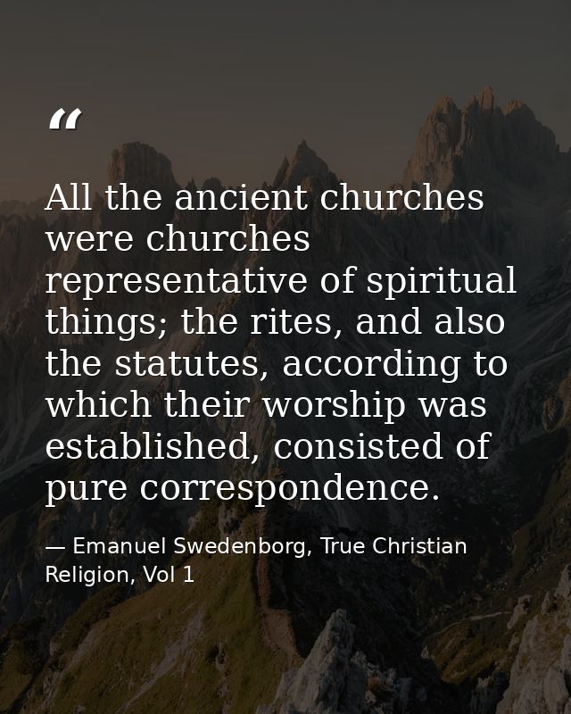 All the ancient churches were churches representative of spiritual things; the rites, and also the statutes, according t — Emanuel Swedenborg, True Christian Religion, Vol 1