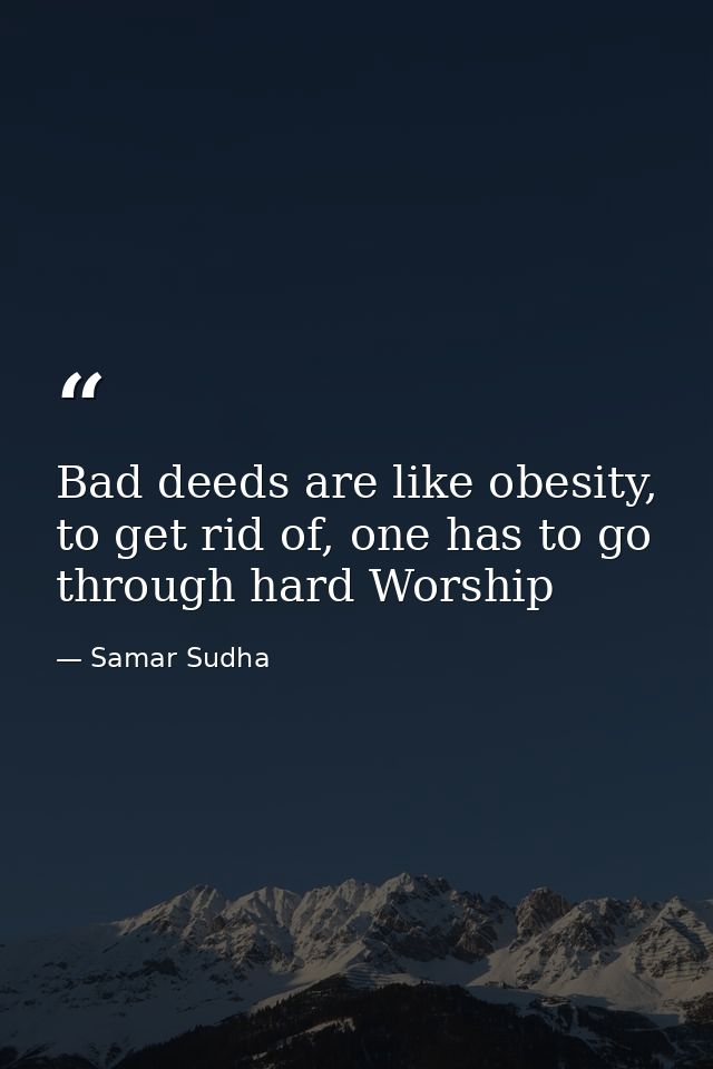 Bad deeds are like obesity, to get rid of, one has to go through hard Worship — Samar Sudha