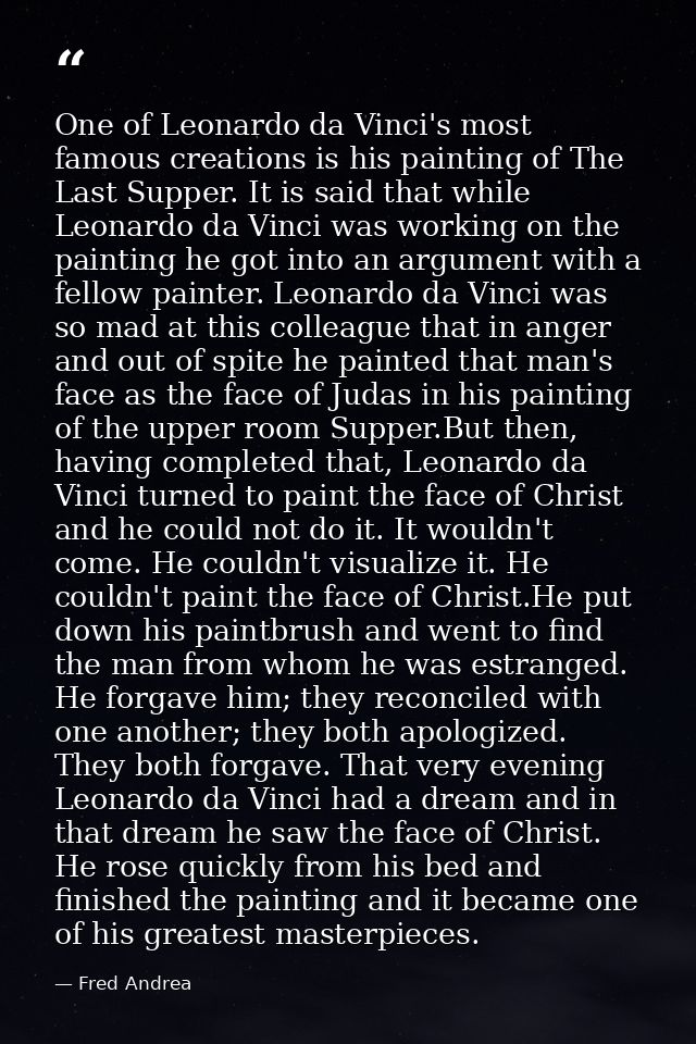 One of Leonardo da Vinci's most famous creations is his painting of The Last Supper. It is said that while Leonardo da V — Fred Andrea