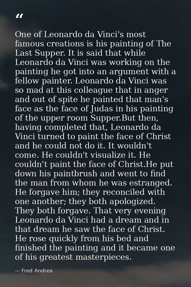 One of Leonardo da Vinci's most famous creations is his painting of The Last Supper. It is said that while Leonardo da V — Fred Andrea