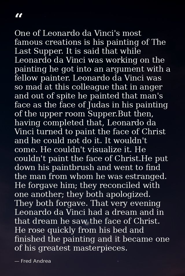One of Leonardo da Vinci's most famous creations is his painting of The Last Supper. It is said that while Leonardo da V — Fred Andrea