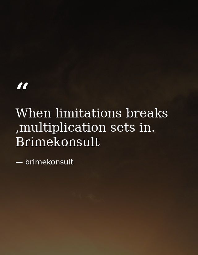 When limitations breaks ,multiplication sets in. Brimekonsult — brimekonsult