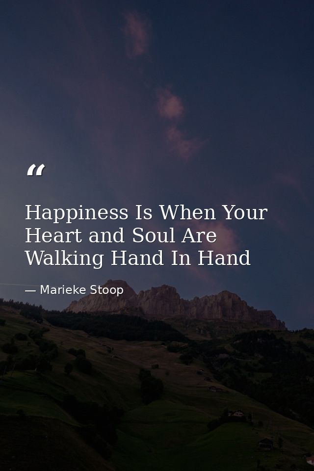 Happiness Is When Your Heart and Soul Are Walking Hand In Hand — Marieke Stoop