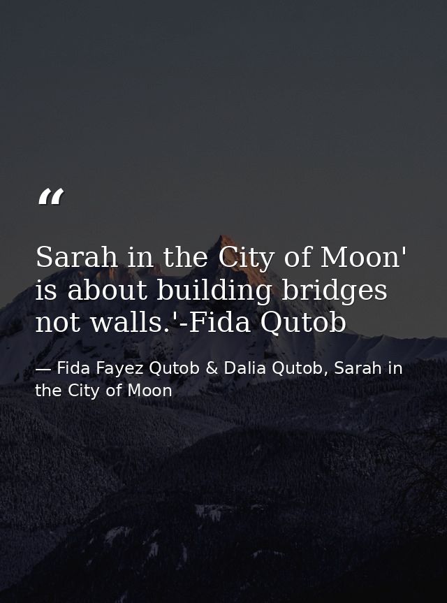 Sarah in the City of Moon' is about building bridges not walls.'-Fida Qutob — Fida Fayez Qutob & Dalia Qutob, Sarah in the City of Moon