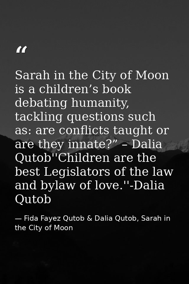 Sarah in the City of Moon is a children’s book debating humanity, tackling questions such as: are conflicts taught or ar — Fida Fayez Qutob & Dalia Qutob, Sarah in the City of Moon